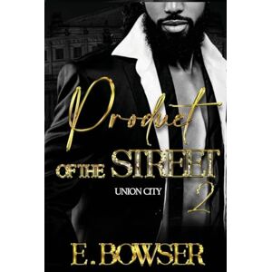 Bowser, E. Product Of The Street: Union City Book 2 Bowser, E. Product Of The Street: Union City Book 2