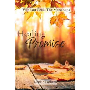 Latham, Denise Healing Promise: The Monahans Book 1 (Windsor Peak: The Monahans) Latham, Denise Healing Promise: The Monahans Book 1 (Windsor Peak: The Monahans)