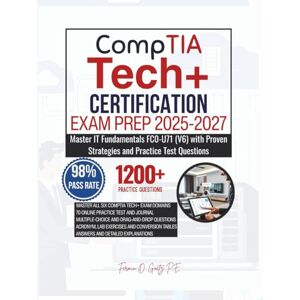 Goetz P.E., Fermin O. CompTIA Tech+ CERTIFICATION EXAM PREP 2025-2027: Master IT Fundamentals FC0-U71 (V6) with Proven Strategies and Practice Test Questions Goetz P.E., Fermin O. CompTIA Tech+ CERTIFICATION EXAM PREP 2025-2027: Master IT Fundamentals FC0-U71 (V6) with Proven Strategies and Practice Test Questions