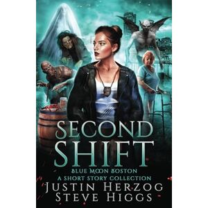Herzog, Justin Second Shift: A Collection of Short Stories in the Boston Blue Moon Series (Blue Moon Investigations: Boston) Herzog, Justin Second Shift: A Collection of Short Stories in the Boston Blue Moon Series (Blue Moon Investigations: Boston)