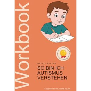 Schirk, Anna So bin Ich Autismus verstehen -: Ein Mitmach-Workbook für Kinder und Eltern – Autismus verstehen, ausfüllen und gemeinsam den Alltag meistern! Schirk, Anna So bin Ich Autismus verstehen -: Ein Mitmach-Workbook für Kinder und Eltern – Autismus verstehen, ausfüllen und gemeinsam den Alltag meistern!