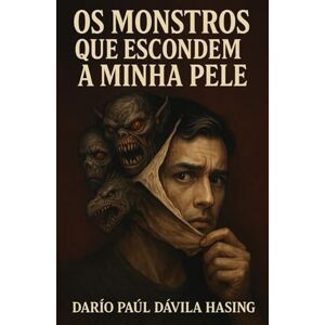 Dávila Hasing, Darío Paúl Os Monstros Que Escondem A Minha Pele Dávila Hasing, Darío Paúl Os Monstros Que Escondem A Minha Pele