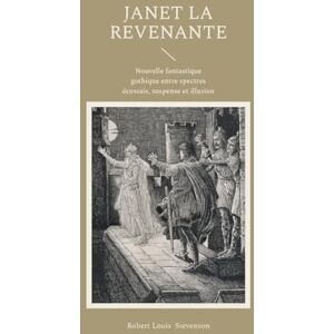 Stevenson, Robert Louis Janet la Revenante: Nouvelle fantastique gothique entre spectres écossais, suspense et illusion Stevenson, Robert Louis Janet la Revenante: Nouvelle fantastique gothique entre spectres écossais, suspense et illusion