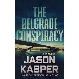 Kasper, Jason The Belgrade Conspiracy: A David Rivers Thriller: 6 (Shadow Strike) Kasper, Jason The Belgrade Conspiracy: A David Rivers Thriller: 6 (Shadow Strike)