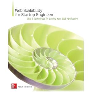 Ejsmont, Artur Web Scalability for Startup Engineers: Tips & Techniques for Scaling Your Web Application (PROGRAMMING & WEB DEV OMG) Ejsmont, Artur Web Scalability for Startup Engineers: Tips & Techniques for Scaling Your Web Application (PROGRAMMING & WEB DEV OMG)