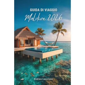 Lanclos, Robles GUIDA DI VIAGGIO MALDIVES 2026: Scopri la serenità del paradiso dell'Oceano Indiano Lanclos, Robles GUIDA DI VIAGGIO MALDIVES 2026: Scopri la serenità del paradiso dell'Oceano Indiano