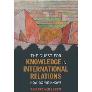 Lebow, Richard Ned The Quest for Knowledge in International Relations: How Do We Know? Lebow, Richard Ned The Quest for Knowledge in International Relations: How Do We Know?