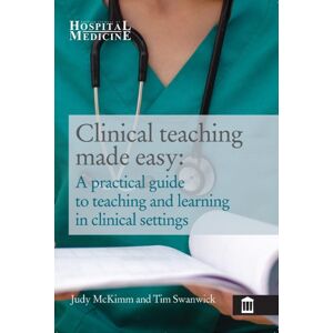 McKimm Judy Clinical Teaching Made Easy: A Practical Guide to Teaching and Learning in a Clinical Setting McKimm Judy Clinical Teaching Made Easy: A Practical Guide to Teaching and Learning in a Clinical Setting