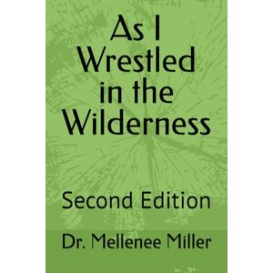 Miller, Dr. Mellenee As I Wrestled in the Wilderness Miller, Dr. Mellenee As I Wrestled in the Wilderness