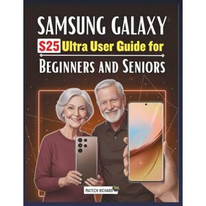 RICHARD, MATECH Samsung Galaxy S25 Ultra User Guide for Beginners and Seniors: A Clear, Step-by-Step Learning Companion Filled With Practical Tips, Simple Tools, and ... Feel Confident With Modern Mobile Technology RICHARD, MATECH Samsung Galaxy S25 Ultra User Guide for Beginners and Seniors: A Clear, Step-by-Step Learning Companion Filled With Practical Tips, Simple Tools, and ... Feel Confident With Modern Mobile Technology