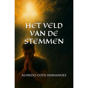 cotis hernandez, Alfredo alejandro HET VELD VAN DE STEMMEN cotis hernandez, Alfredo alejandro HET VELD VAN DE STEMMEN