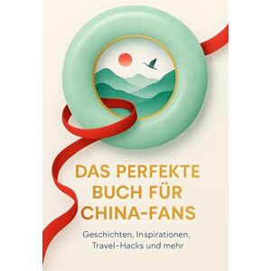 Vogel, Leah Das perfekte Buch für China-Fans: Geschichten, Inspirationen, Travel-Hacks und mehr Vogel, Leah Das perfekte Buch für China-Fans: Geschichten, Inspirationen, Travel-Hacks und mehr
