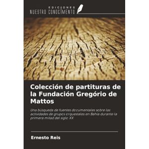 Reis, Ernesto Colección de partituras de la Fundación Gregório de Mattos: Una búsqueda de fuentes documentales sobre las actividades de grupos orquestales en Bahía durante la primera mitad del siglo XX Reis, Ernesto Colección de partituras de la Fundación Gregório de Mattos: Una búsqueda de fuentes documentales sobre las actividades de grupos orquestales en Bahía durante la primera mitad del siglo XX