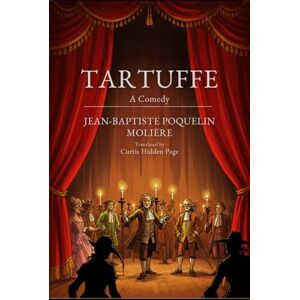 JEAN-BAPTISTE POQUELIN MOLIÈRE Tartuffe: A Comedy JEAN-BAPTISTE POQUELIN MOLIÈRE Tartuffe: A Comedy