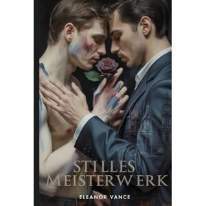 Vance, Eleanor Stilles Meisterwerk: Eine düstere MM-Mafia-Liebesgeschichte zwischen Feinden und Liebenden. Wo Kunst und Unterweltmacht eine verbotene Obsession entfachen Vance, Eleanor Stilles Meisterwerk: Eine düstere MM-Mafia-Liebesgeschichte zwischen Feinden und Liebenden. Wo Kunst und Unterweltmacht eine verbotene Obsession entfachen