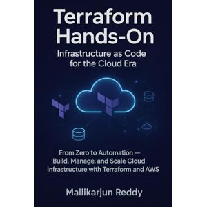 Reddy, Mallikarjun Terraform Hands-On: Infrastructure as Code for the Cloud Era: From Zero to Automation — Build, Manage, and Scale Cloud Infrastructure with Terraform and AWS Reddy, Mallikarjun Terraform Hands-On: Infrastructure as Code for the Cloud Era: From Zero to Automation — Build, Manage, and Scale Cloud Infrastructure with Terraform and AWS