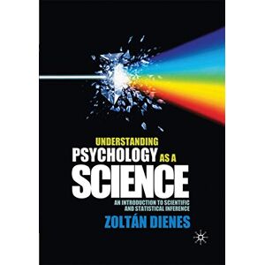 Zoltan Dienes Understanding Psychology as a Science: An Introduction to Scientific and Statistical Inference Zoltan Dienes Understanding Psychology as a Science: An Introduction to Scientific and Statistical Inference