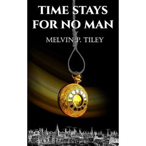 Tiley, Melvin P. TIME STAYS FOR NO MAN Tiley, Melvin P. TIME STAYS FOR NO MAN
