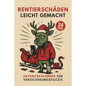 Nordmann, Felix Rentierschäden leicht gemacht Adventskalender für Versicherungsfuzzis: Ideal für alle, die wissen, dass das wahre Leben in Formularfeldern stattfindet Nordmann, Felix Rentierschäden leicht gemacht Adventskalender für Versicherungsfuzzis: Ideal für alle, die wissen, dass das wahre Leben in Formularfeldern stattfindet
