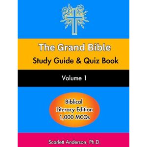Anderson, Scarlett The Grand Bible Study Guide and Quiz Book: Guided Thoughts Through Biblical Narratives, Key Events, Teachings, Genealogies, Prophets, and the Messiah ... Grand Bible Study Guide and Quiz Book Series) Anderson, Scarlett The Grand Bible Study Guide and Quiz Book: Guided Thoughts Through Biblical Narratives, Key Events, Teachings, Genealogies, Prophets, and the Messiah ... Grand Bible Study Guide and Quiz Book Series)