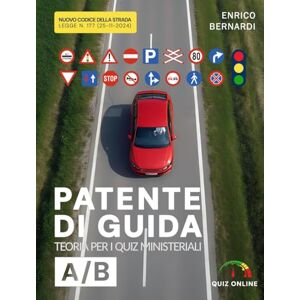 Enrico Bernardi Patente di Guida: Teoria per i Quiz Ministeriali Enrico Bernardi Patente di Guida: Teoria per i Quiz Ministeriali