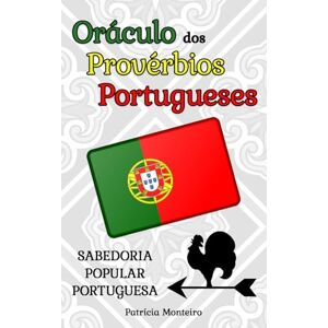 Monteiro, Patrícia Oráculo dos Provérbios Portugueses: 240 Ditados Populares Que os Portugueses Adoram, Sabedoria Popular Portuguesa, Livro Oráculo Para Abrir Aleatoriamente Monteiro, Patrícia Oráculo dos Provérbios Portugueses: 240 Ditados Populares Que os Portugueses Adoram, Sabedoria Popular Portuguesa, Livro Oráculo Para Abrir Aleatoriamente