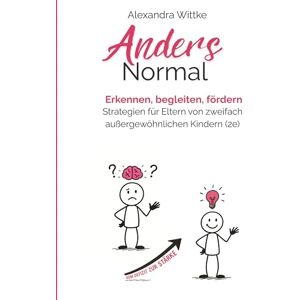 Wittke, Alexandra Twice Exeptional: 2e-Kinder im Familienalltag, Kita und Schule: Navigiere dein hochbegabtes Kind mit ADHS, Autismus oder Lernstörung, fördere sein Potential und meistere seine Herausforderungen Wittke, Alexandra Twice Exeptional: 2e-Kinder im Familienalltag, Kita und Schule: Navigiere dein hochbegabtes Kind mit ADHS, Autismus oder Lernstörung, fördere sein Potential und meistere seine Herausforderungen