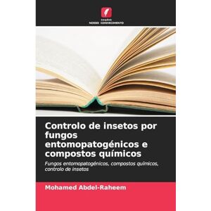 Abdel-Raheem, Mohamed Controlo de insetos por fungos entomopatogénicos e compostos químicos: Fungos entomopatogénicos, compostos químicos, controlo de insetos Abdel-Raheem, Mohamed Controlo de insetos por fungos entomopatogénicos e compostos químicos: Fungos entomopatogénicos, compostos químicos, controlo de insetos