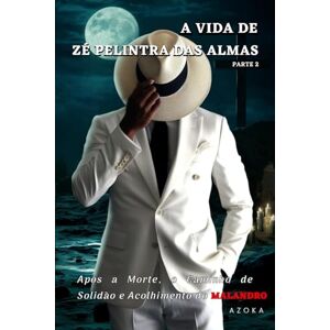 azoka A VIDA DE ZÉ PELINTRA DAS ALMAS PARTE 2 (INTERNACIONAL): APÓS A MORTE, O CAMINHO DE SOLIDÃO E ACOLHIMENTO DO MALANDRO azoka A VIDA DE ZÉ PELINTRA DAS ALMAS PARTE 2 (INTERNACIONAL): APÓS A MORTE, O CAMINHO DE SOLIDÃO E ACOLHIMENTO DO MALANDRO
