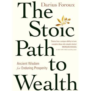 Foroux, Darius The Stoic Path to Wealth: Ancient Wisdom for Enduring Prosperity (Ebury Edge) Foroux, Darius The Stoic Path to Wealth: Ancient Wisdom for Enduring Prosperity (Ebury Edge)