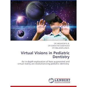 N. B., DR NAGAVENI Virtual Visions in Pediatric Dentistry: An in-depth exploration of how augmented and virtual reality are revolutionizing pediatric dentistry N. B., DR NAGAVENI Virtual Visions in Pediatric Dentistry: An in-depth exploration of how augmented and virtual reality are revolutionizing pediatric dentistry