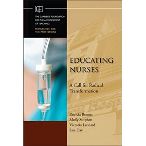Benner, Patricia Educating Nurses: A Call for Radical Transformation: 15 (Jossey-Bass/Carnegie Foundation for the Advancement of Teaching) Benner, Patricia Educating Nurses: A Call for Radical Transformation: 15 (Jossey-Bass/Carnegie Foundation for the Advancement of Teaching)