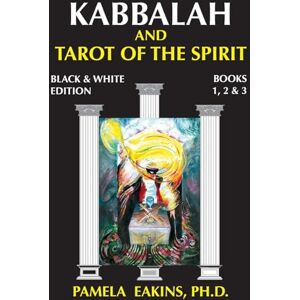 Eakins Ph.D., Pamela Kabbalah and Tarot of the Spirit: Black and White Edition with Personal Stories and Readings Eakins Ph.D., Pamela Kabbalah and Tarot of the Spirit: Black and White Edition with Personal Stories and Readings