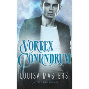 Masters, Louisa Vortex Conundrum: 1 (Ghostly Guardians) Masters, Louisa Vortex Conundrum: 1 (Ghostly Guardians)