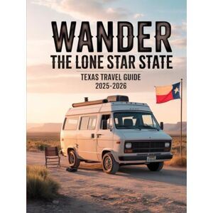 JOONAS, KALLE WANDER THE LONE STAR STATE: TEXAS TRAVEL GUIDE 2025–2026: DISCOVER QUIET TOWNS, REGIONAL TRADITIONS, AND SCENIC ADVENTURES JOONAS, KALLE WANDER THE LONE STAR STATE: TEXAS TRAVEL GUIDE 2025–2026: DISCOVER QUIET TOWNS, REGIONAL TRADITIONS, AND SCENIC ADVENTURES