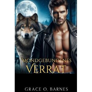 Barnes, Grace O. Mondgebundenes Verrat: Eine Liebe zwischen Trauer, Schicksal und Geheimnissen, die ein Rudel zerstören könnten (An den Mond gebunden-Reihe) Barnes, Grace O. Mondgebundenes Verrat: Eine Liebe zwischen Trauer, Schicksal und Geheimnissen, die ein Rudel zerstören könnten (An den Mond gebunden-Reihe)