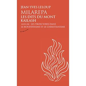 Leloup, Jean-Yves Milarepa, les dits du mont Kailash Suivi de Les trois voies dans le bouddhisme et le christianism: Suivi de Les trois voies dans le bouddhisme et le christianisme Leloup, Jean-Yves Milarepa, les dits du mont Kailash Suivi de Les trois voies dans le bouddhisme et le christianism: Suivi de Les trois voies dans le bouddhisme et le christianisme