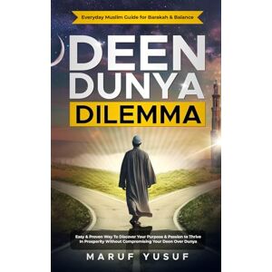 Yusuf, Maruf Deen Dunya Dilemma: The Guide Every Muslim Needs Navigating Faith, Purpose, and Balance in a World Full of Distractions (Deenpreneurs Muslim Entrepreneurs) Yusuf, Maruf Deen Dunya Dilemma: The Guide Every Muslim Needs Navigating Faith, Purpose, and Balance in a World Full of Distractions (Deenpreneurs Muslim Entrepreneurs)