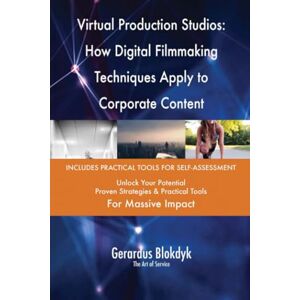 Gerardus Blokdyk - The Art of Service Virtual Production Studios: How Digital Filmmaking Techniques Apply to Corporate Content Gerardus Blokdyk - The Art of Service Virtual Production Studios: How Digital Filmmaking Techniques Apply to Corporate Content