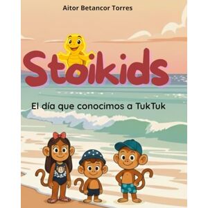 Betancor Torres, Don Aitor Stoikids 1: El día que conocimos a Tuktuk Betancor Torres, Don Aitor Stoikids 1: El día que conocimos a Tuktuk