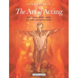 Langman, Dawn The Art of Acting: Body Soul Spirit Word: A Practical and Spiritual Guide: 1 (The Actor of the Future) Langman, Dawn The Art of Acting: Body Soul Spirit Word: A Practical and Spiritual Guide: 1 (The Actor of the Future)