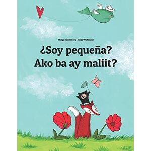 Winterberg, Philipp ¿Soy pequeña? Ako ba ay maliit?: Libro infantil ilustrado español-tagalo (Edición bilingüe) (Ediciones en más de 200 idiomas) Winterberg, Philipp ¿Soy pequeña? Ako ba ay maliit?: Libro infantil ilustrado español-tagalo (Edición bilingüe) (Ediciones en más de 200 idiomas)