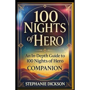 Dickson, Stephanie 100 NIGHTS of HERO MOVIE GUIDE: An In-Depth Guide to 100 Nights of Hero, Exploring Its Storyline, Characters, and Emotional Depth Dickson, Stephanie 100 NIGHTS of HERO MOVIE GUIDE: An In-Depth Guide to 100 Nights of Hero, Exploring Its Storyline, Characters, and Emotional Depth