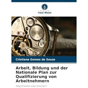 Gomes de Souza, Cristiane Arbeit, Bildung und der Nationale Plan zur Qualifizierung von Arbeitnehmern: Möglichkeiten oder Grenzen? Gomes de Souza, Cristiane Arbeit, Bildung und der Nationale Plan zur Qualifizierung von Arbeitnehmern: Möglichkeiten oder Grenzen?