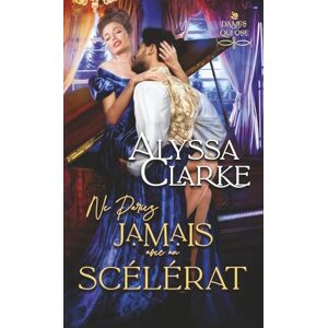 Clarke, Alyssa Ne Pariez Jamais Avec un Scélérat (Dames qui Ose) Clarke, Alyssa Ne Pariez Jamais Avec un Scélérat (Dames qui Ose)