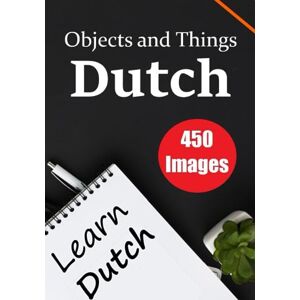 de Haan, Auke The Dutch Encyclopedia: A Visual Guide to 450 Objects and Things in Dutch Perfect for Children and Enthusiastic Dutch Learners: Discover the Beauty ... the Dutch language (Books for Learning Dutch) de Haan, Auke The Dutch Encyclopedia: A Visual Guide to 450 Objects and Things in Dutch Perfect for Children and Enthusiastic Dutch Learners: Discover the Beauty ... the Dutch language (Books for Learning Dutch)