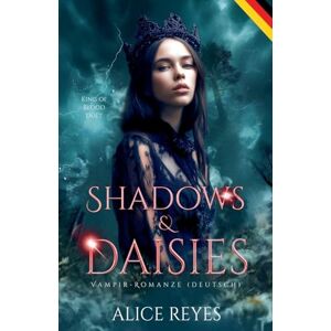 Deutsch, Alice R Shadows & Daisies: Vampir-Romanze (Deutsch): 2 (King of Blood (Deutsch)) Deutsch, Alice R Shadows & Daisies: Vampir-Romanze (Deutsch): 2 (King of Blood (Deutsch))