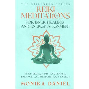 DANIEL, MONIKA Reiki Meditations for Inner Healing and Energy Alignment: 15 Guided Scripts to Cleanse, Balance, and Restore Your Energy (The Stillness Series) DANIEL, MONIKA Reiki Meditations for Inner Healing and Energy Alignment: 15 Guided Scripts to Cleanse, Balance, and Restore Your Energy (The Stillness Series)