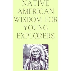Slateropolous, G Native American Wisdom for Young Explorers (Wisdom from the Ages: Ancient Lessons for Young Minds) Slateropolous, G Native American Wisdom for Young Explorers (Wisdom from the Ages: Ancient Lessons for Young Minds)