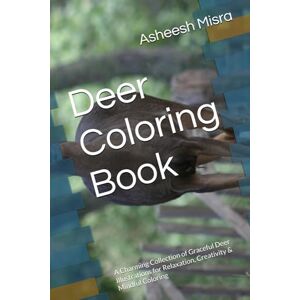 Misra, Dr. Asheesh Deer Coloring Book: A Charming Collection of Graceful Deer Illustrations for Relaxation, Creativity & Mindful Coloring Misra, Dr. Asheesh Deer Coloring Book: A Charming Collection of Graceful Deer Illustrations for Relaxation, Creativity & Mindful Coloring